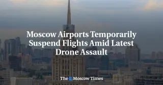Moscow Airports Grounded as Drone Assault Targets Capital