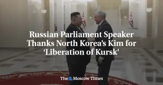 Volodin Credits Kim Jong Un With Kursk ‘Liberation’ as Russia Deepens NK Cooperation
