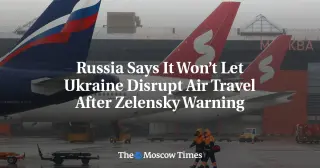 Russia pledges steady domestic flights as Zelensky warns of airspace risk