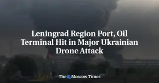 Ukraine Attacks Leningrad Region, Hit Oil Terminal in Drone Blitz