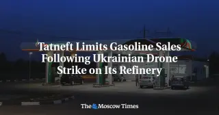 Tatneft Caps Fuel Sales Across Russia After Drone Strike Hit Refineries