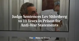 Russian Court Hands 11-Year Term to Opposition Figure Over Anti-War Posts