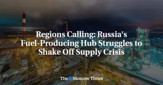 Regional Fuel Crunch Tests Russia's Supply Chain