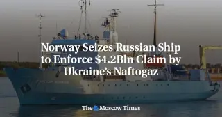 Norway Seizes Russian Vessel to Enforce Naftogaz’s $4.2 Billion Award