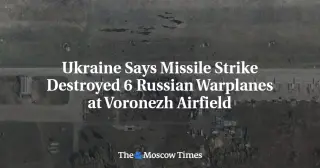 Ukraine Claims Six Su-34M Bombers Destroyed in Voronezh Strike