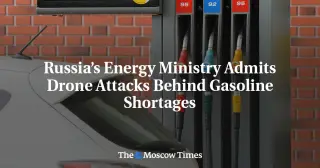 Drones Tied to Gasoline Shortages as Russia Reports Attacks on Refineries