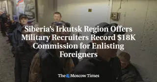 Irkutsk region pays record 1.5 million rubles to recruit foreigners into Russian military