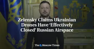 Zelensky: Ukrainian Drones Have Quietly Closed Russian Skies
