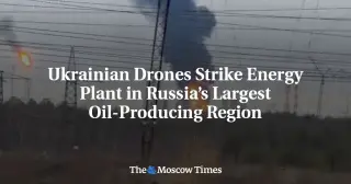 Ukraine Strikes Surgut Plant, Hitting Russia's Largest Oil Region