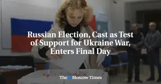 Kremlin Seeks Unity as Russia's Parliament Vote Enters Final Day