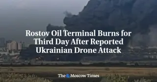 Rostov Oil Terminal Fire Enters Third Day Amid Broader Ukrainian Refinery Campaign