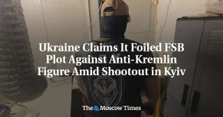 Kyiv says it thwarted FSB bid to kill anti-Kremlin figure amid Kyiv shootout
