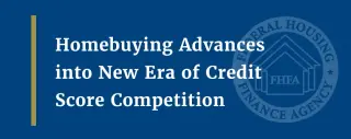 Mortgage Scoring Gets a Refresh as FHA and GSEs Adopt New Models