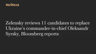 Zelensky weighs 11 contenders to replace Syrsky as Ukraine’s top commander