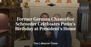 Schroeder Visits Putin’s Home for 74th Birthday Amid Ongoing War