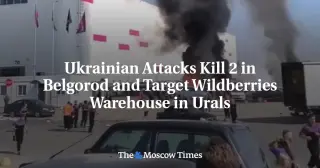 Ukraine Drones Hit Russia from Belgorod to Yekaterinburg, Kill Two and Disrupt Wildberries