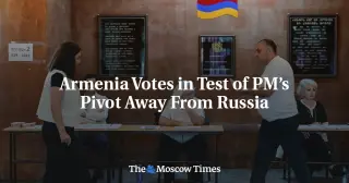 Armenia Votes as Westward Tilt Tests Moscow's Grip