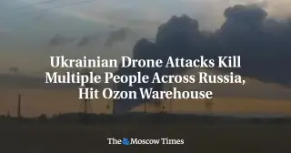 Ukrainian Drones Strike Ozon Warehouse as Attacks Widen Across Russia