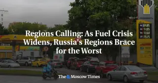 Fuel Panic Spreads Across Russia as Attacks Tighten Supply