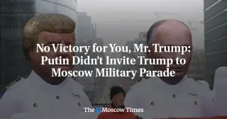 Putin Doesn’t Invite Trump to Moscow Victory Day Parade as Talks Continue