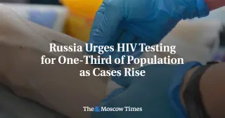 Mass HIV screening urged as Russia battles rising infections