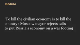 Sobyanin Says War-Footing Would Wreck Russia’s Civilian Economy