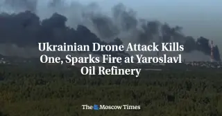 Drone Strike Sets Yaroslavl Refinery Ablaze, One Dead