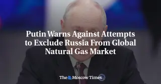 Putin Warns EU Gas Exclusion Will Spike Costs, Confirms Arctic Talks with US