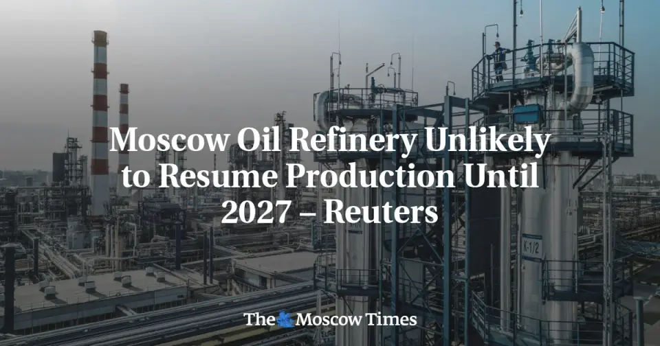 Moscow-Area Refinery to Stay Offline Through 2027 After Drone Attacks