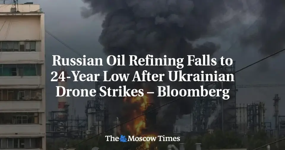 Russian Refineries Hit 24-Year Low Amid Intensified Ukrainian Drone Strikes