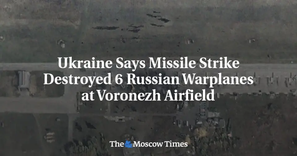 Ukraine Claims Six Su-34M Bombers Destroyed in Voronezh Strike