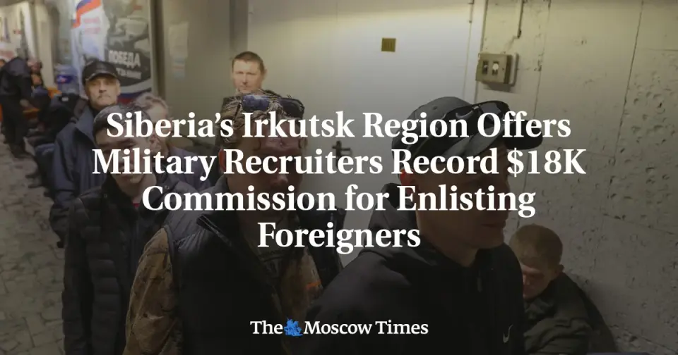 Irkutsk’s Record $18K Payouts for Foreign Recruits Highlight Escalating Coercion in Russian Military