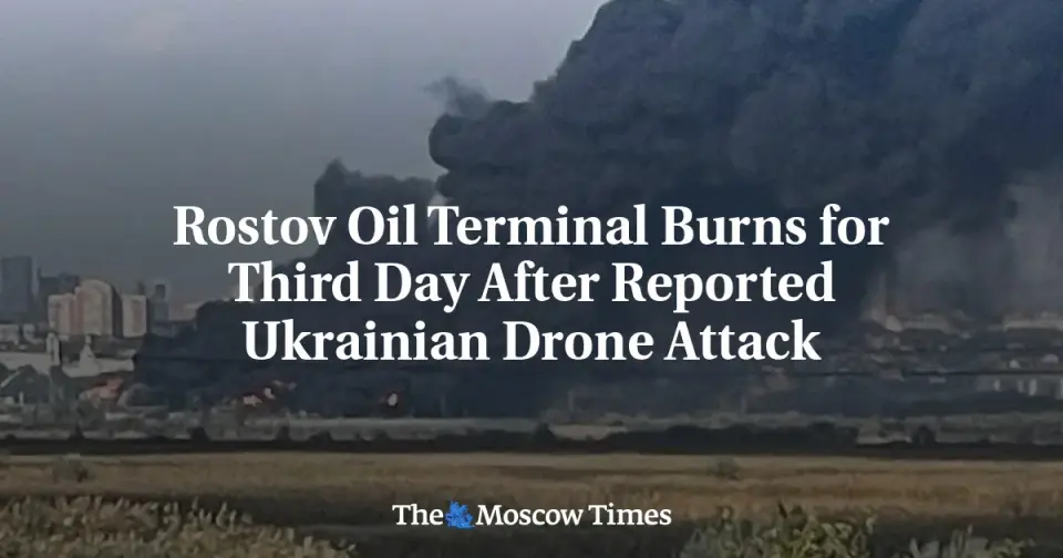 Rostov Oil Terminal Fire Enters Third Day Amid Broader Ukrainian Refinery Campaign