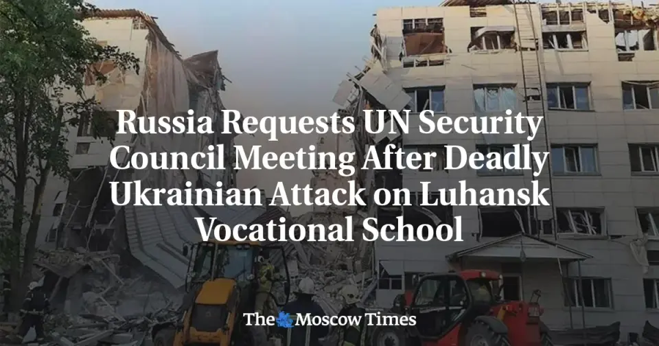 Russia seeks emergency UN Security Council meeting after Starobilsk school attack