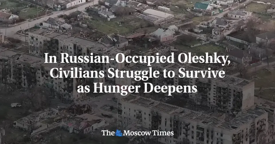 Oleshky’s Humanitarian Collapse: Starvation and Blockade in Russian-Occupied Kherson