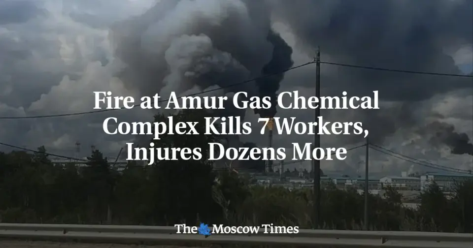 Deadly Blaze Hits Amur Gas Complex in Russia’s Far East