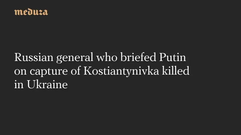 Putin’s Top General for Kostiantynivka Killed in Drone Strike