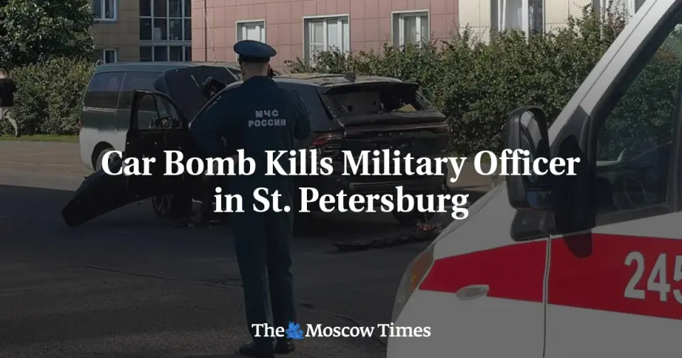 St. Petersburg car bomb kills Russian lieutenant colonel, investigators open probe