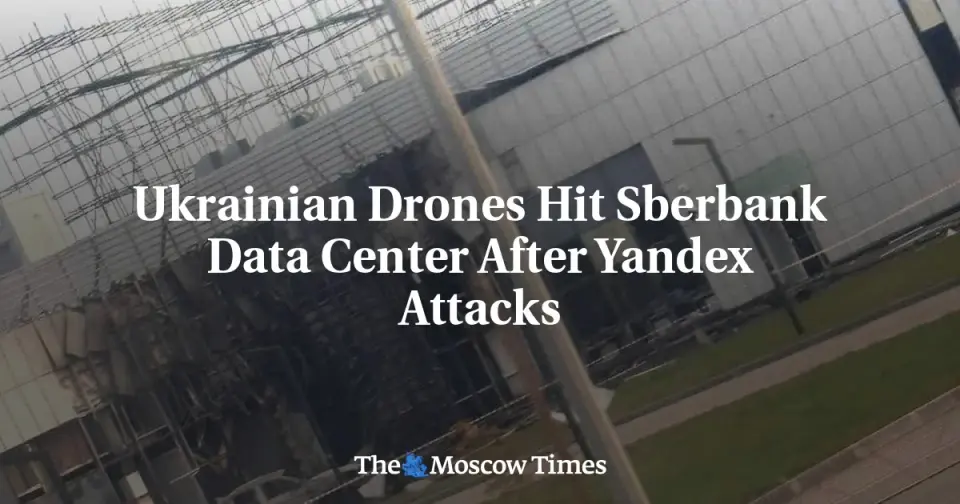 Ukraine Strikes Sberbank Data Center, Extending Campaign Against Russian AI Infrastructure