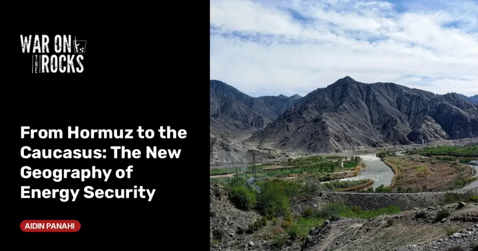 Beyond Hormuz: The Race to Build Eurasian Energy Corridors