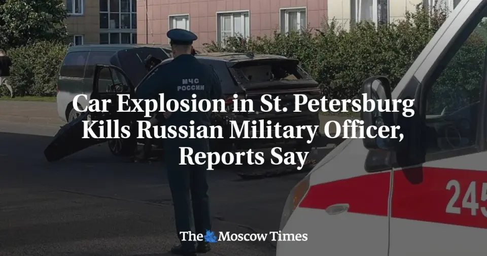 St. Petersburg Car Blast Kills Russian Lieutenant Colonel in Military Housing Zone